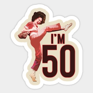 Sally o'malley I'm 50 i like to kick Sticker